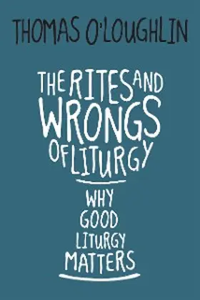 O'Loughlin |  The Rites and Wrongs of Liturgy | eBook | Sack Fachmedien