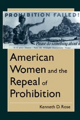Rose |  American Women and the Repeal of Prohibition | eBook | Sack Fachmedien