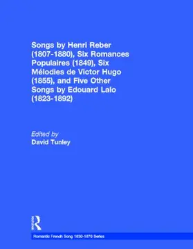 Tunley |  Songs by Henri Reber (1807-1880), Six Romances Populaires (1849), Six Melodies de Victor Hugo (1855), and Five Other Songs by Edouard Lalo (1823-1892) | Buch |  Sack Fachmedien