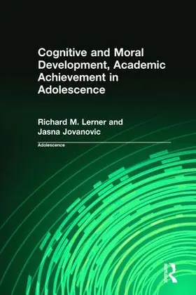 Lerner / Jovanovic | Cognitive and Moral Development, Academic Achievement in Adolescence | Buch | 978-0-8153-3291-6 | sack.de