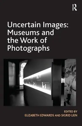 Edwards / Lien |  Uncertain Images: Museums and the Work of Photographs | Buch |  Sack Fachmedien