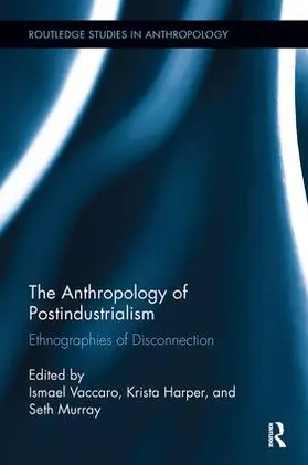Vaccaro / Harper / Murray | The Anthropology of Postindustrialism | Buch | 978-0-8153-4736-1 | sack.de
