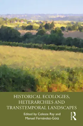 Ray / Fernández-Götz |  Historical Ecologies, Heterarchies and Transtemporal Landscapes | Buch |  Sack Fachmedien