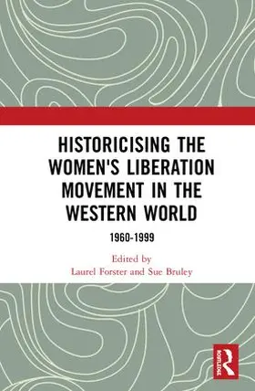 Forster / Bruley |  Historicising the Women's Liberation Movement in the Western World | Buch |  Sack Fachmedien