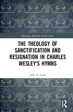 Lunn |  The Theology of Sanctification and Resignation in Charles Wesley's Hymns | Buch |  Sack Fachmedien