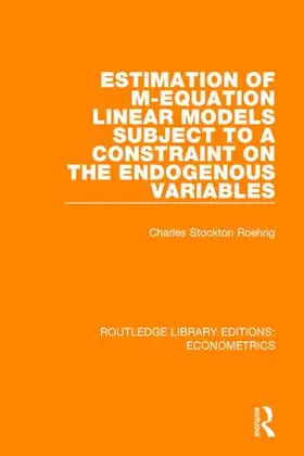 Roehrig |  Estimation of M-equation Linear Models Subject to a Constraint on the Endogenous Variables | Buch |  Sack Fachmedien
