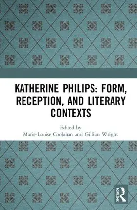 Coolahan / Wright |  Katherine Philips: Form, Reception, and Literary Contexts | Buch |  Sack Fachmedien