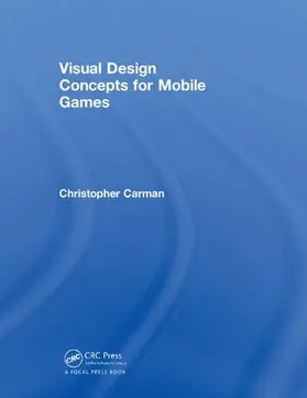 Carman | Visual Design Concepts For Mobile Games | Buch | 978-0-8153-6651-5 | www2.sack.de