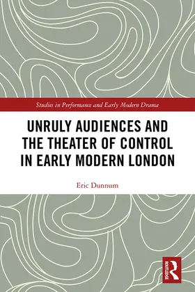 Dunnum | Unruly Audiences and the Theater of Control in Early Modern London | Buch | 978-0-8153-6933-2 | sack.de