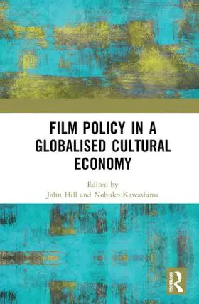 Hill / Kawashima |  Film Policy in a Globalised Cultural Economy | Buch |  Sack Fachmedien