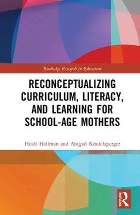 Hallman / Kindelsperger | Reconceptualizing Curriculum, Literacy, and Learning for School-Age Mothers | Buch | 978-0-8153-8377-2 | sack.de