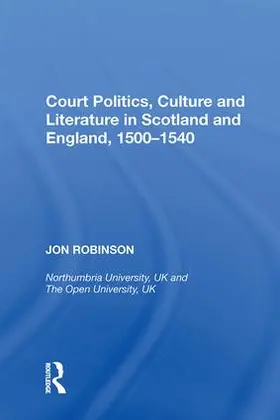 Robinson |  Court Politics, Culture and Literature in Scotland and England, 1500-1540 | Buch |  Sack Fachmedien