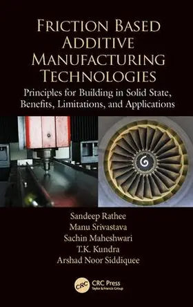 Rathee / Srivastava / Maheshwari |  Friction Based Additive Manufacturing Technologies | Buch |  Sack Fachmedien