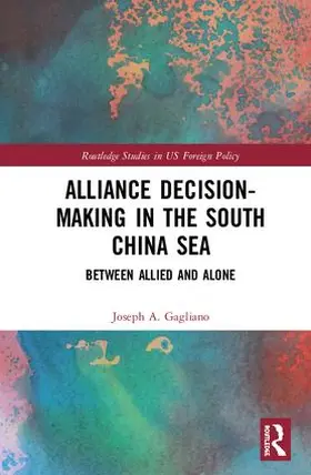 Gagliano | Alliance Decision-Making in the South China Sea | Buch | 978-0-8153-9538-6 | sack.de