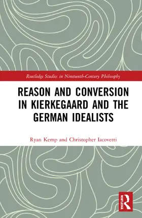 Kemp / Iacovetti |  Reason and Conversion in Kierkegaard and the German Idealists | Buch |  Sack Fachmedien