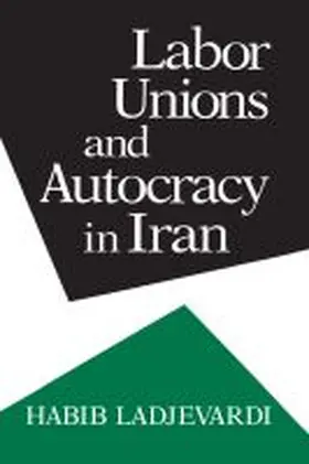 Ladjevardi |  Labor Unions and Autocracy in Iran | Buch |  Sack Fachmedien