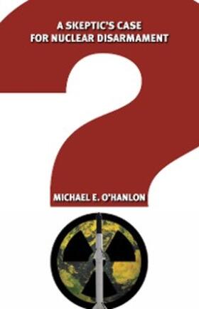 O'Hanlon |  A Skeptic's Case for Nuclear Disarmament | eBook | Sack Fachmedien