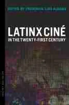 Aldama |  Latinx Ciné in the Twenty-First Century | Buch |  Sack Fachmedien