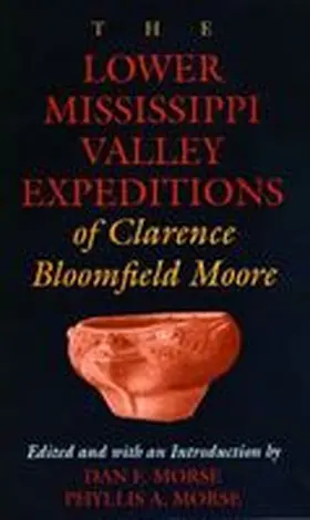 Moore / Morse |  The Lower Mississippi Valley Expeditions of Clarence Bloomfield Moore | Buch |  Sack Fachmedien