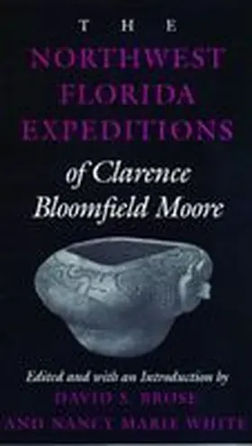Moore / Brose / White |  The Northwest Florida Expeditions of Clarence Bloomfield Moore | Buch |  Sack Fachmedien