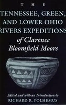 Moore / Polhemus |  The Tennessee, Green, and Lower Ohio Rivers Expeditions of Clarence Bloomfield Moore | Buch |  Sack Fachmedien