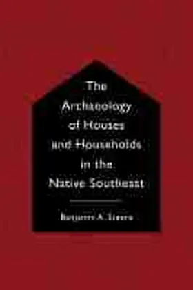 Steere |  The Archaeology of Houses and Households in the Native Southeast | Buch |  Sack Fachmedien