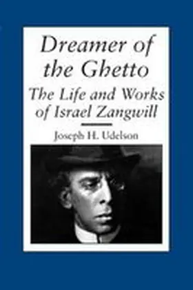 Udelson |  Dreamer of the Ghetto: The Life and Works of Israel Zangwill | Buch |  Sack Fachmedien