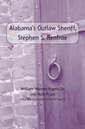 Rogers Sr / Rogers / Pruitt |  Alabama's Outlaw Sheriff, Stephen S. Renfroe | Buch |  Sack Fachmedien