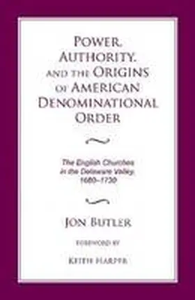 Butler |  Power, Authority, and the Origins of American Denominational Order: The English Churches in the Delaware Valley | Buch |  Sack Fachmedien