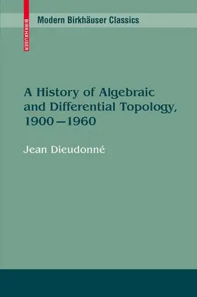 Dieudonné |  A History of Algebraic and Differential Topology, 1900 - 1960 | Buch |  Sack Fachmedien