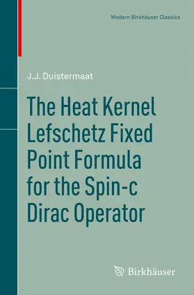 Duistermaat | The Heat Kernel Lefschetz Fixed Point Formula for the Spin-C Dirac Operator | Buch | 978-0-8176-8246-0 | sack.de