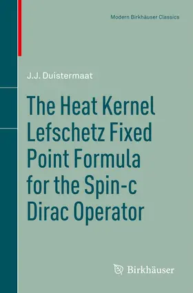 Duistermaat |  The Heat Kernel Lefschetz Fixed Point Formula for the Spin-c Dirac Operator | eBook | Sack Fachmedien