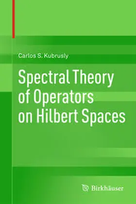Kubrusly | Spectral Theory of Operators on Hilbert Spaces | E-Book | sack.de