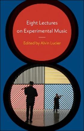 Lucier |  Eight Lectures on Experimental Music | eBook | Sack Fachmedien