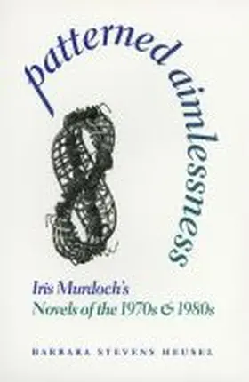 Heusel |  Patterned Aimlessness: Iris Murdoch's Novels of the 1970s and 1980s | Buch |  Sack Fachmedien