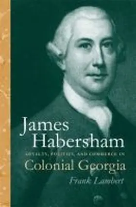 Lambert |  James Habersham: Loyalty, Politics, and Commerce in Colonial Georgia | Buch |  Sack Fachmedien