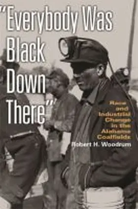Woodrum / Simon / Dailey |  Everybody Was Black Down There: Race and Industrial Change in the Alabama Coalfields | Buch |  Sack Fachmedien