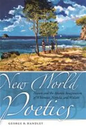 Handley |  New World Poetics: Nature and the Adamic Imagination of Whitman, Neruda, and Walcott | Buch |  Sack Fachmedien