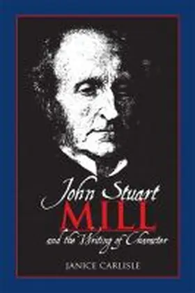 Carlisle |  John Stuart Mill and the Writing of Character | Buch |  Sack Fachmedien