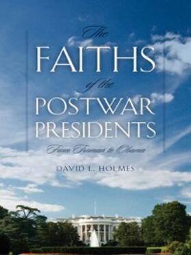Holmes |  The Faiths of the Postwar Presidents | eBook | Sack Fachmedien
