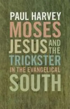 Harvey |  Moses, Jesus, and the Trickster in the Evangelical South | Buch |  Sack Fachmedien