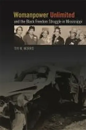 Morris |  Womanpower Unlimited and the Black Freedom Struggle in Mississippi | Buch |  Sack Fachmedien