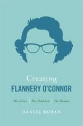 Moran |  Creating Flannery O'Connor | Buch |  Sack Fachmedien