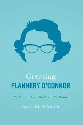 Moran |  Creating Flannery O'Connor | eBook | Sack Fachmedien