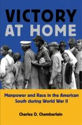 Chamberlain / Flamming / Scranton |  Victory at Home: Manpower and Race in the American South During World War II | Buch |  Sack Fachmedien