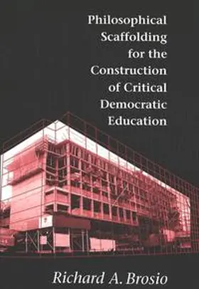 Brosio |  Philosophical Scaffolding for the Construction of Critical Democratic Education | Buch |  Sack Fachmedien