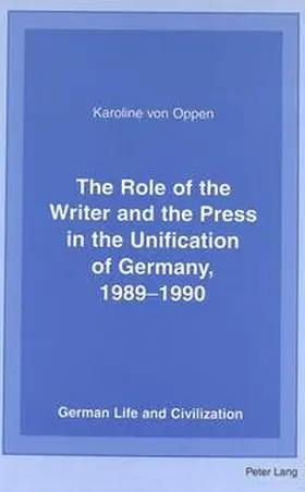 von Oppen |  The Role of the Writer and the Press in the Unification of Germany, 1989-1990 | Buch |  Sack Fachmedien