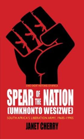 Cherry |  Spear of the Nation: Umkhonto weSizwe | eBook | Sack Fachmedien