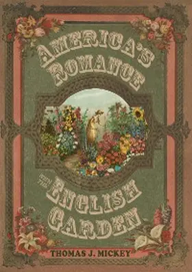Mickey |  America's Romance with the English Garden | eBook | Sack Fachmedien