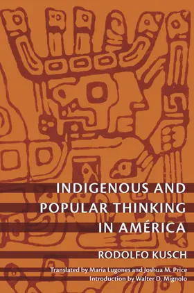 Kusch / Mignolo / Silverblatt |  Indigenous and Popular Thinking in América | eBook | Sack Fachmedien